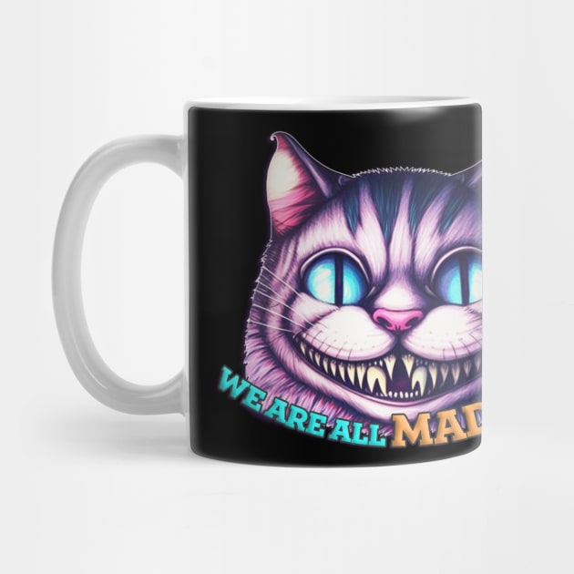 We Are All Mad Here - Cheshire Cat by nonbeenarydesigns